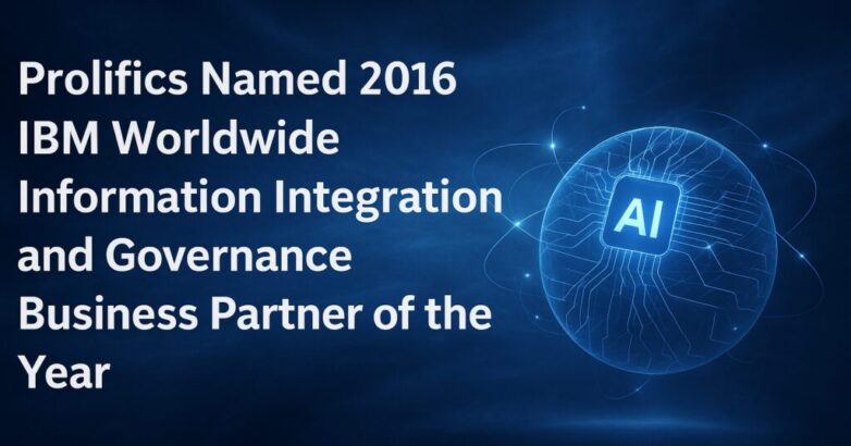 Prolifics Named 2016 IBM Worldwide Information Integration and Governance Business Partner of the Year Prolifics IBM Business Partner of the Year