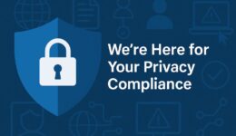 We’re Here for Your Privacy Compliance