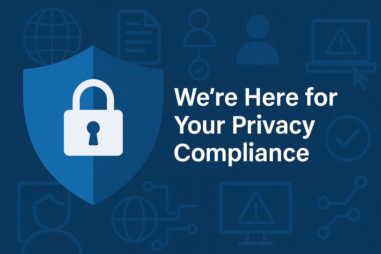 We’re Here for Your Privacy Compliance