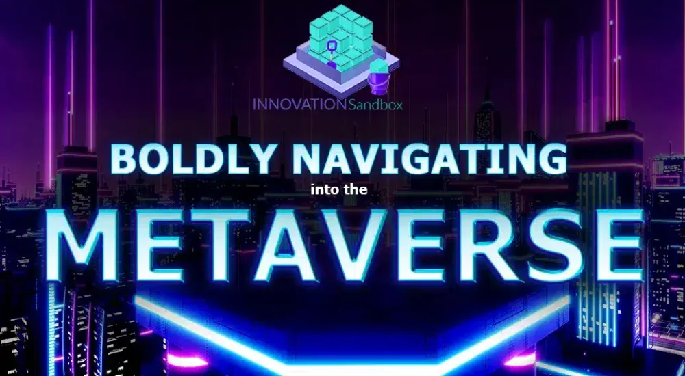 Innovation Sandbox – Boldly Navigating into the Metaverse