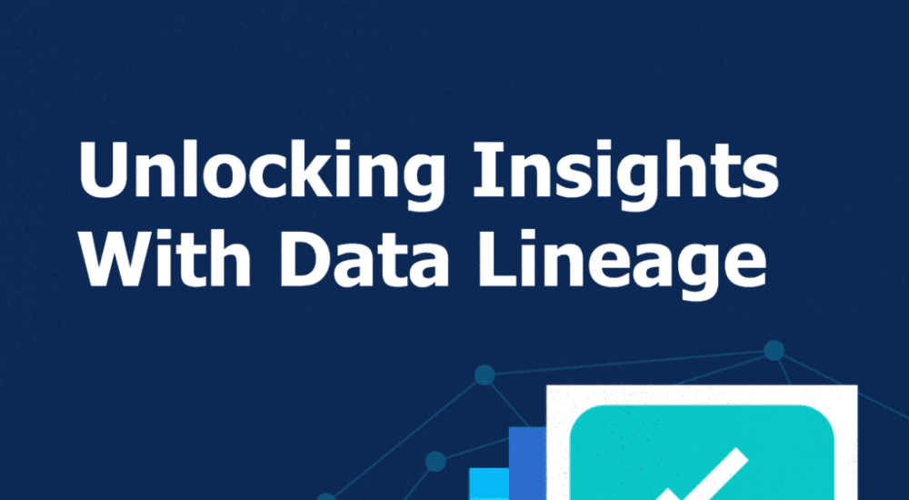 Unlocking Insights with Data Lineage: A Deep Dive into Real-Life Applications and Best Practices