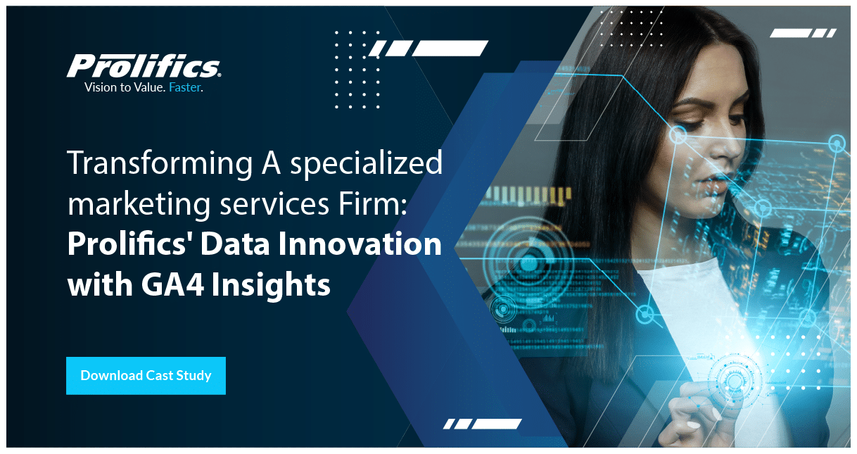Transforming A Specialized Marketing Services Firm: Prolifics’ Data Innovation with GA4 Insights