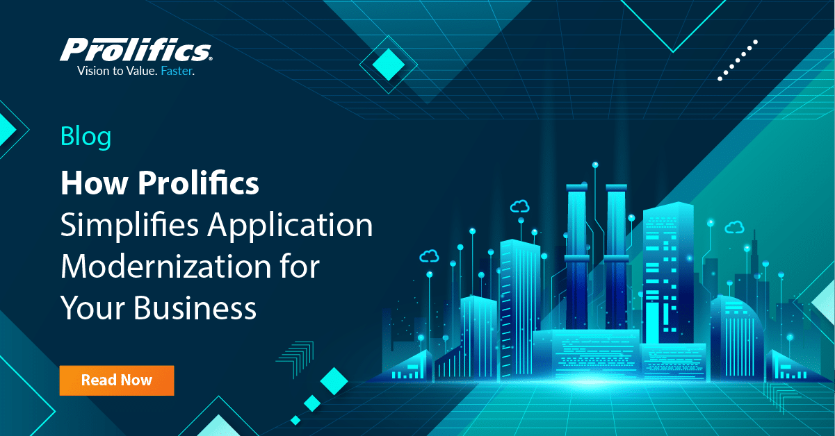 How Prolifics Simplifies Application Modernization for Your Business