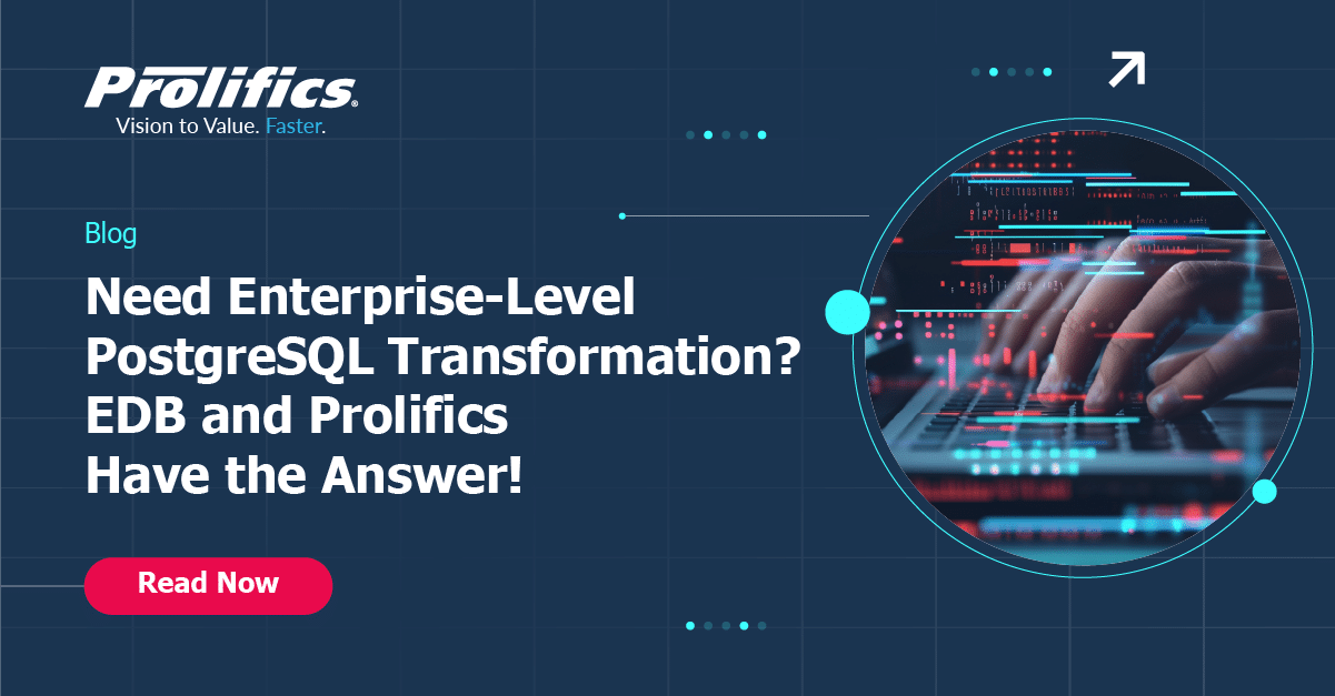 Need Enterprise-Level PostgreSQL Transformation? EDB and Prolifics Have the Answer!