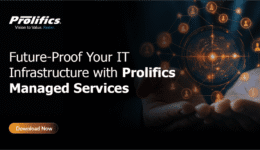 Future-Proof Your IT Infrastructure with Prolifics Managed Services