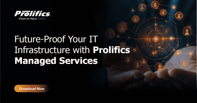 Future-Proof Your IT Infrastructure with Prolifics Managed Services