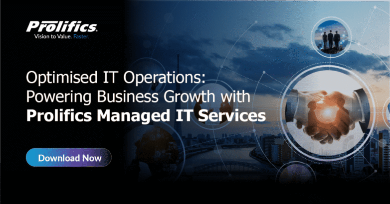 Optimised IT Operations Powering Business Growth with Prolifics Managed IT Services Optimised IT Operations: Powering Business Growth with Prolifics Managed IT Services
