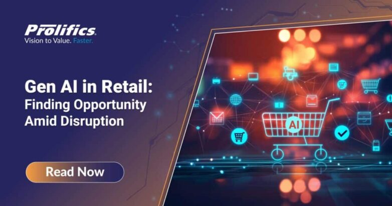 Gen AI in Retail Finding Opportunity Amid Disruption - Prolifics Gen AI in Retail: Transforming Shopping Experiences with AI