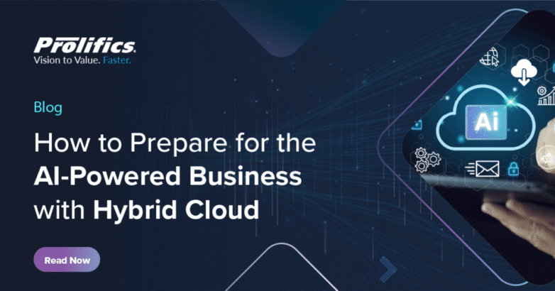 How to Prepare for the AI-Powered Business with Hybrid Cloud How to Prepare for the AI-Powered Business with Hybrid Cloud - Prolifics