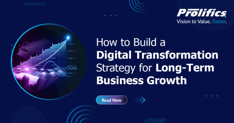 How to Build a Digital Transformation Strategy for Long-Term Business Growth - Prolifics