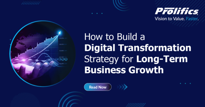 How to Build a Digital Transformation Strategy for Long-Term Business Growth How to Build a Digital Transformation Strategy for Long-Term Business Growth - Prolifics