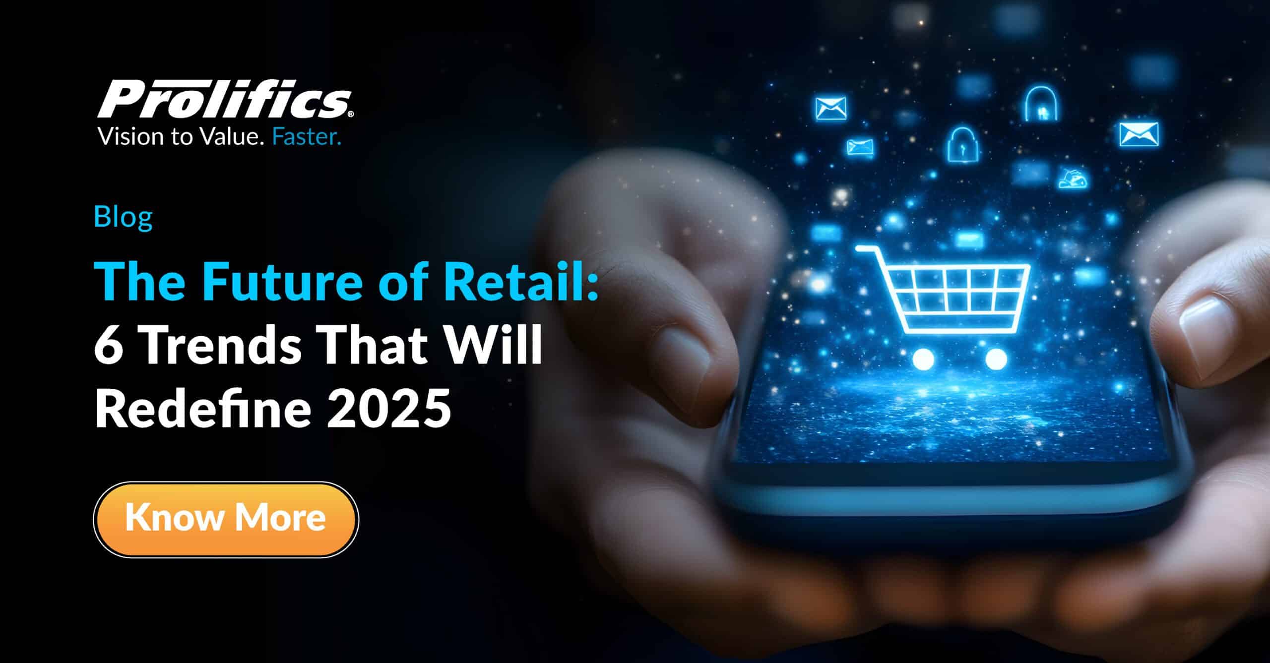 The Future of Retail: 6 Trends That Will Redefine 2025