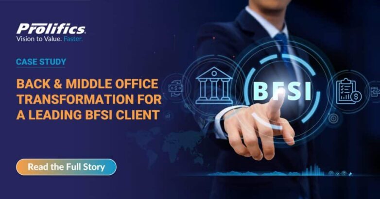 BACK & MIDDLE OFFICE TRANSFORMATION FOR A LEADING BFSI CLIENT - Prolifics