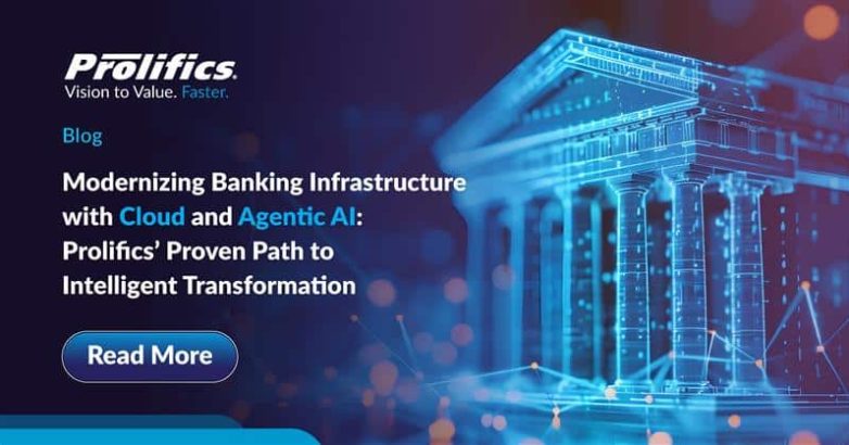 Modernizing Banking Infrastructure with Cloud and Agentic AI Prolifics’ Proven Path to Intelligent Transformation - Prolifics