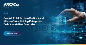 Beyond AI Pilots How Prolifics and Microsoft Are Helping Enterprises Build the AI-First Enterprise Beyond AI pilots: Prolifics and Microsoft enterprise AI transformation with Microsoft Azure