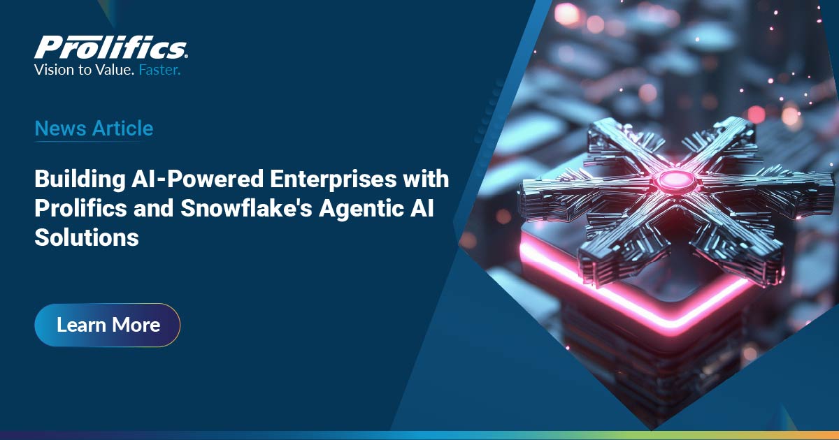 Building AI-Powered Enterprises with Prolifics and Snowflake’s Agentic AI Solutions
