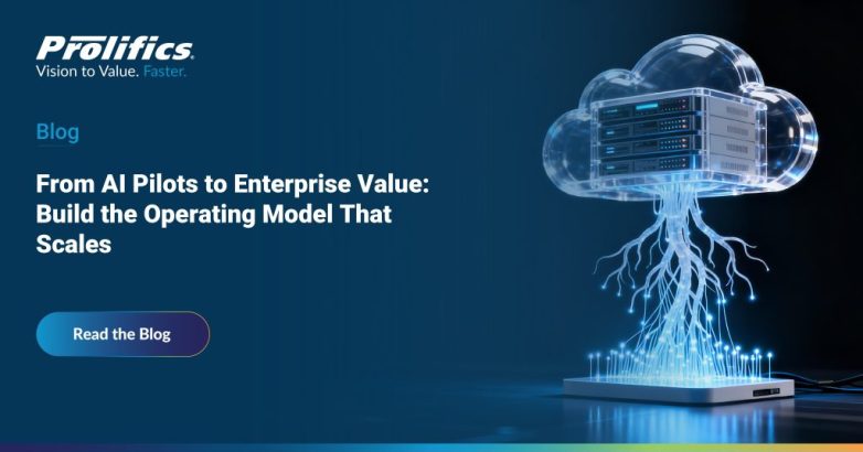 Prolifics blog banner: From AI Pilots to Enterprise Value — Build the AI Operating Model That Scales