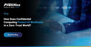 Prolifics blog: How does confidential computing protect AI workloads in a zero-trust world
